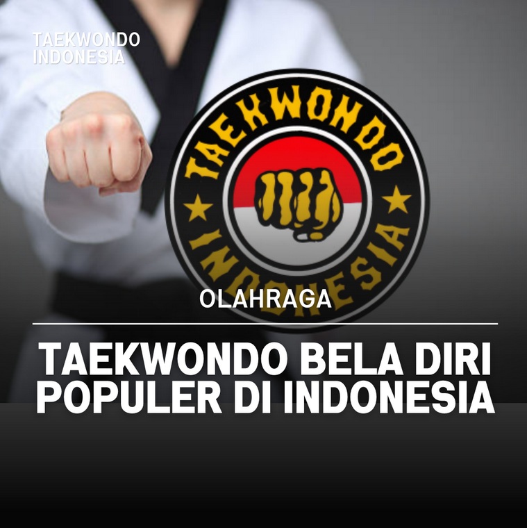 Taekwondo bela diri populer di Indonesia FOREVER TAEKWONDO ACADEMY